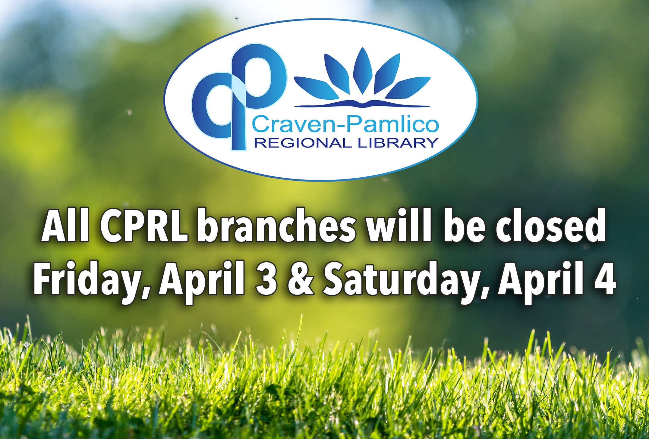 Grass background with text: All CPRL branches will be closed on Friday, April 3 & Saturday, April 4